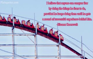 I believe that anyone can conquer fear